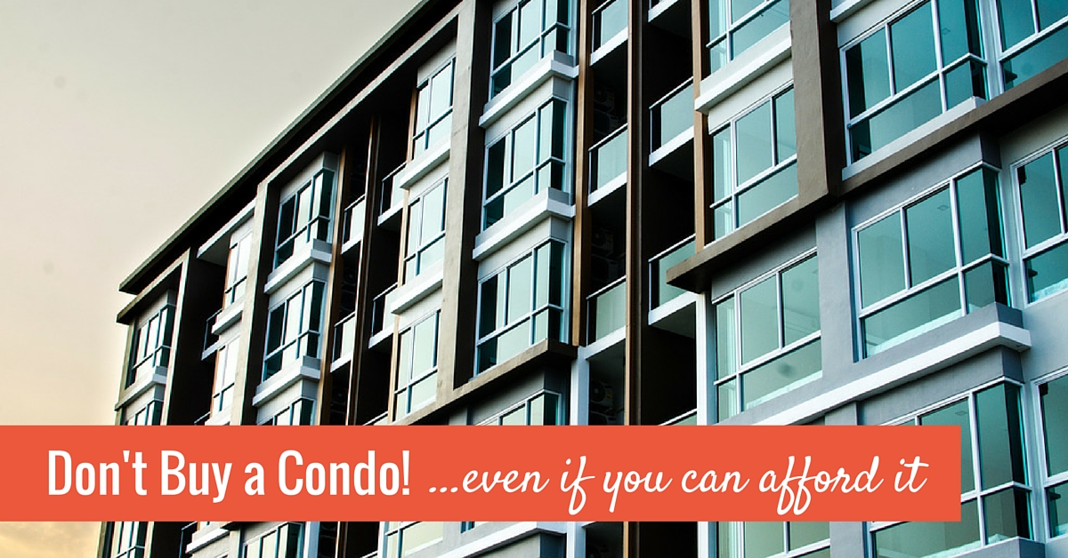 Dont-Buy-a-Condo-even-if-you-can-afford-it